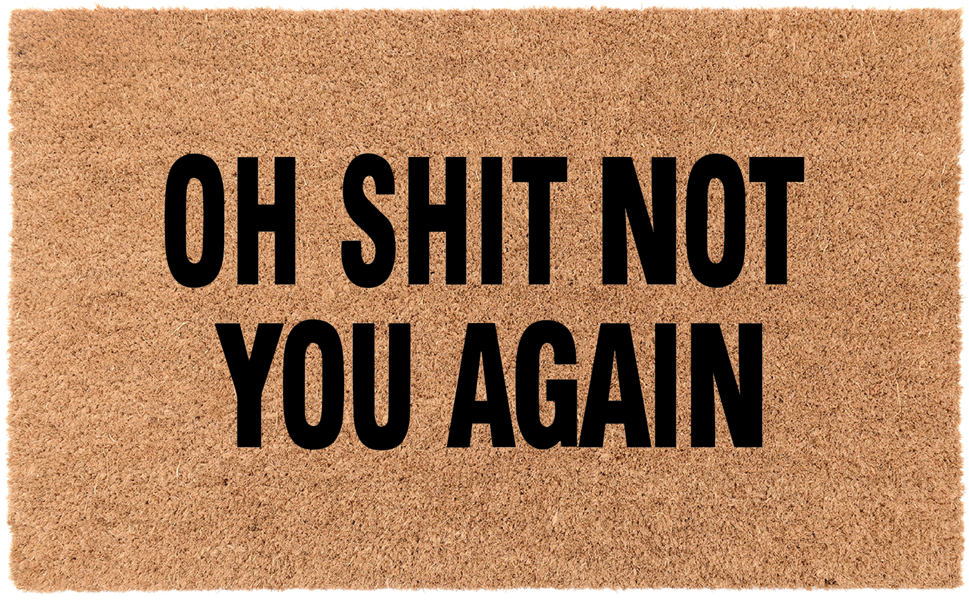 Oh Shit Not You Again Coco Doormat Coir Vinyl Backed Door Mat