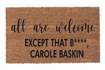 All Are Welcome, Except That B****, Carole Baskin