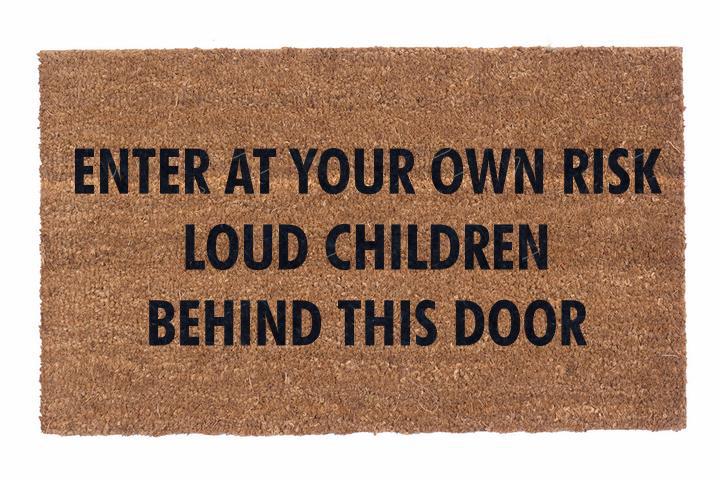 Enter At Your Own Risk Loud Children Behind This Door