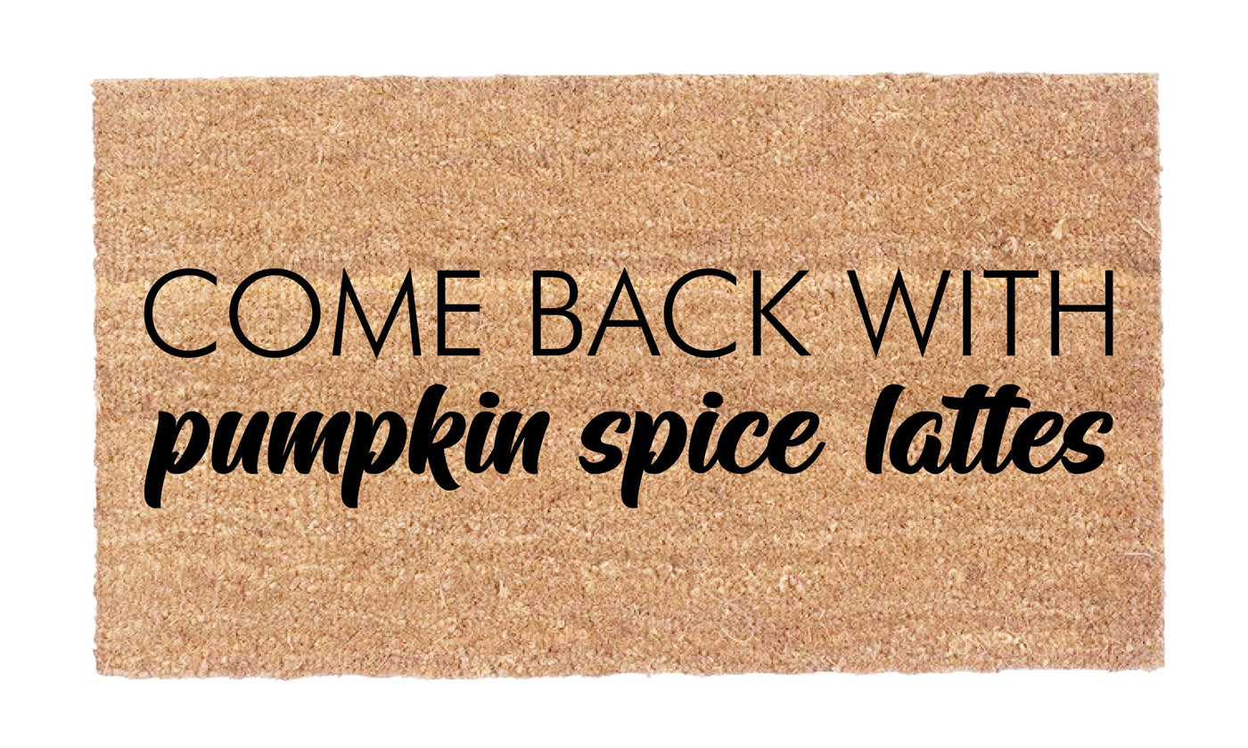 Come Back With Pumpkin Spice Lattes