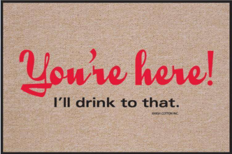 Funny-Doormat-You're-Here-I'll-Drink-To-That